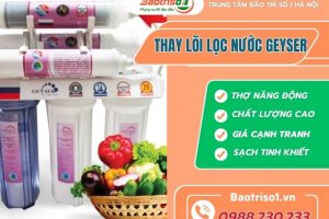 Dịch vụ thay lõi lọc nước Geyser uy tín, nhanh nhất