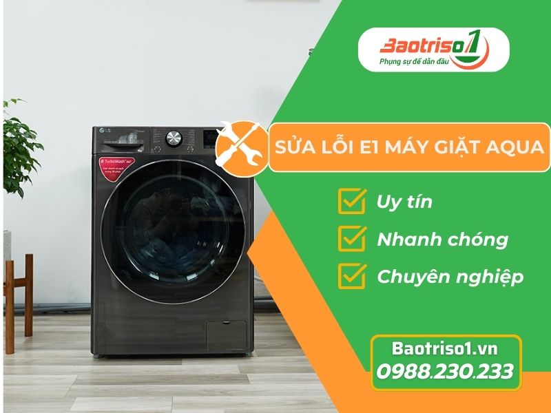 Sửa lỗi E1 máy giặt Aqua uy tín, chất lượng