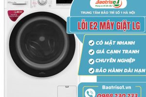 Dịch vụ sửa lỗi E2 máy giặt LG uy tín số 1 Hà Nội