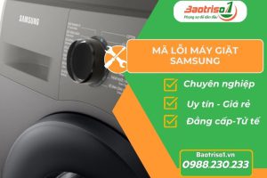 Tổng hợp mã lỗi máy giặt Samsung và cách xử lý hiệu quả