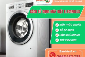 Cách sử dụng máy giặt Electrolux đơn giản nhất  