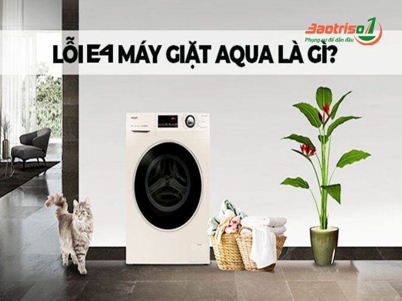Bạn biết gì về lỗi E4 máy giặt Aqua?