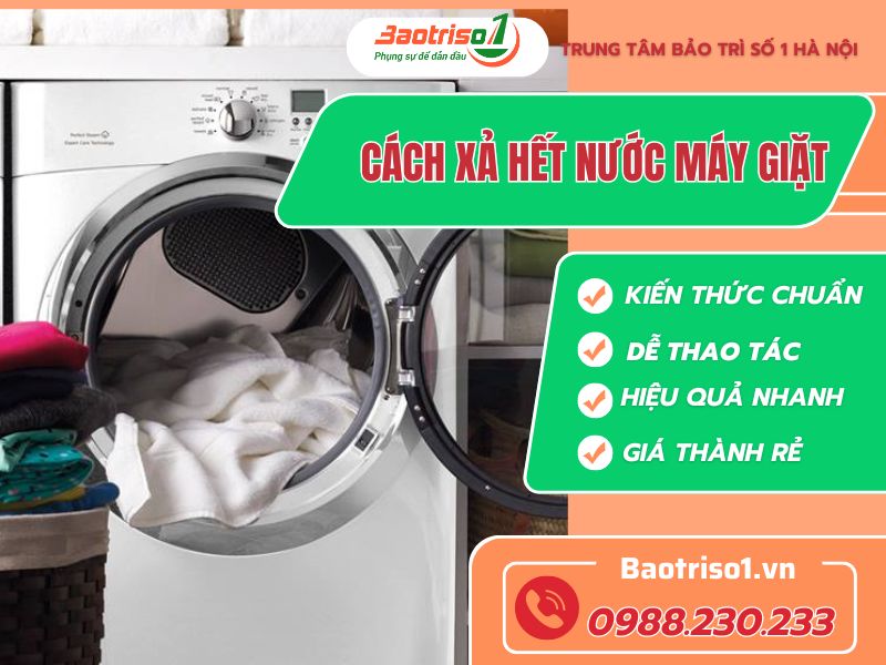 Cách xả hết nước máy giặt đơn giản, hiệu quả ngay tại nhà