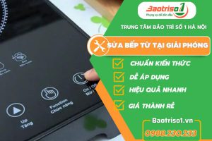 Dịch vụ sửa bếp từ tại Giải Phóng uy tín, giá rẻ số 1