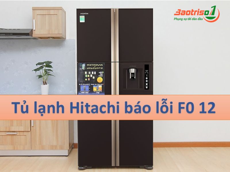 Tủ lạnh Hitachi báo lỗi F0-12