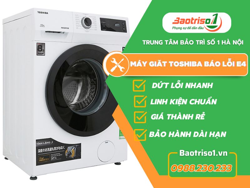 Sửa máy giặt Toshiba báo lỗi E4 ưu đãi 20% hôm nay