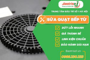 Dịch vụ sửa quạt bếp từ uy tín, giá ưu đãi 20%, phục vụ 24/7