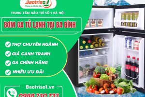 Bơm ga tủ lạnh tại Ba Đình uy tín, chính hãng, tiết kiệm 15%