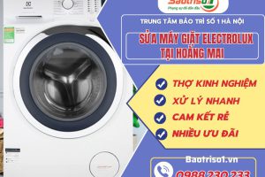 Sửa máy giặt Electrolux tại Hoàng Mai tử tế, cam kết rẻ