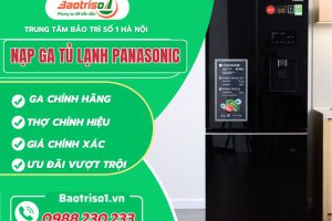 Nạp ga tủ lạnh Panasonic uy tín, có mặt sau 15 phút