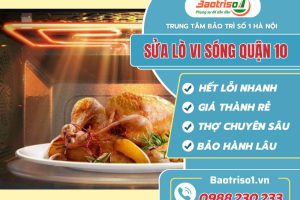 Sửa lò vi sóng quận 10 từ A đến Z, sự lựa chọn hoàn hảo