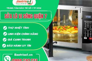 Sửa lò vi sóng quận 7 uy tín – Địa chỉ tin cậy của mọi nhà