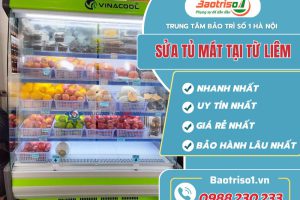 Sửa tủ mát tại Từ Liêm – Địa chỉ tin cậy, giá rẻ của mọi nhà