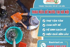 Dịch vụ thau rửa bể nước tại Hà Nội, sạch tận đường kẻ, giá hạt dẻ