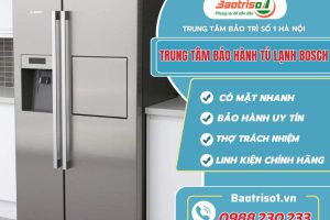 Trung tâm bảo hành tủ lạnh Bosch uy tín, chính hãng