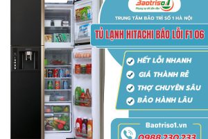 Sửa tủ lạnh Hitachi báo lỗi f1 06 giá rẻ, có mặt sau 15 phút