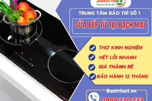 Sửa bếp từ tại Bạch Mai Hà Nội giá rẻ, thợ sửa nhanh 30 phút