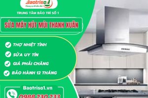 Sửa máy hút mùi Thanh Xuân – Thợ chuyên sâu, giá rẻ