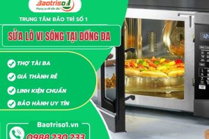 Sửa lò vi sóng tại Đống Đa – Ưu đãi 20%, bảo hành 12 tháng