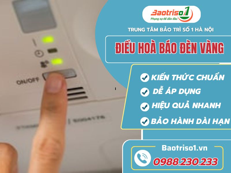 Điều hoà báo đèn vàng và cách xử lý nhanh gọn nhất.
