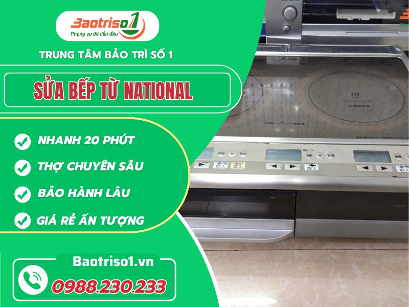 Địa chỉ sửa bếp từ National uy tín, giá rẻ, nhanh 20 phút Địa chỉ sửa bếp từ National uy tín, giá rẻ, nhanh 20 phút