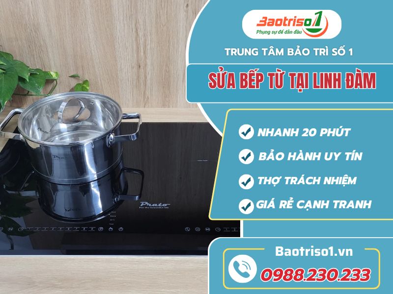 Địa chỉ sửa bếp từ tại Linh Đàm giá rẻ, thợ nhanh 20 phút