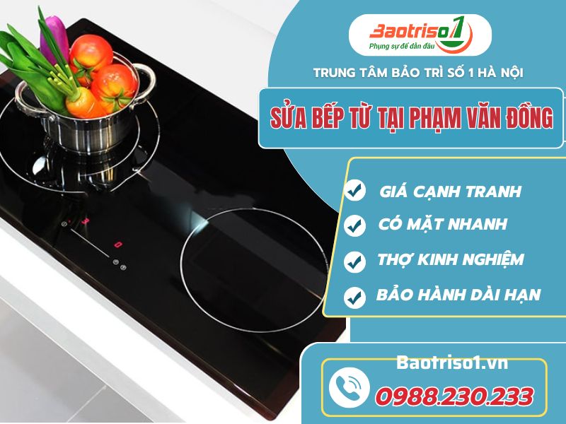 Địa chỉ sửa bếp từ tại Phạm Văn Đồng uy tín, thợ giỏi, phục vụ 24/7 Địa chỉ sửa bếp từ tại Phạm Văn Đồng uy tín, thợ giỏi, phục vụ 24/7