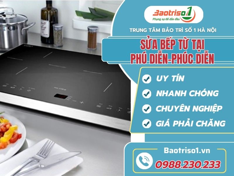 Bảo Trì Số 1 - Sửa bếp từ tại Phú Diễn - Phúc Diễn giá rẻ Địa chỉ sửa bếp từ tại Phú Diễn - Phúc Diễn uy tín, giá rẻ
