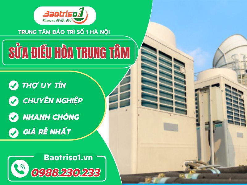 Địa chỉ sửa điều hòa trung tâm tại Hà Nội uy tín, giá rẻ, phục vụ 24/7