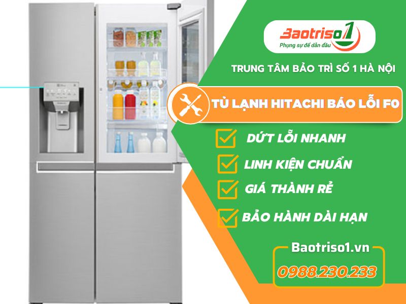 Địa chỉ sửa tủ lạnh Hitachi báo lỗi F0 uy tín, giá rẻ, phục vụ 24/7