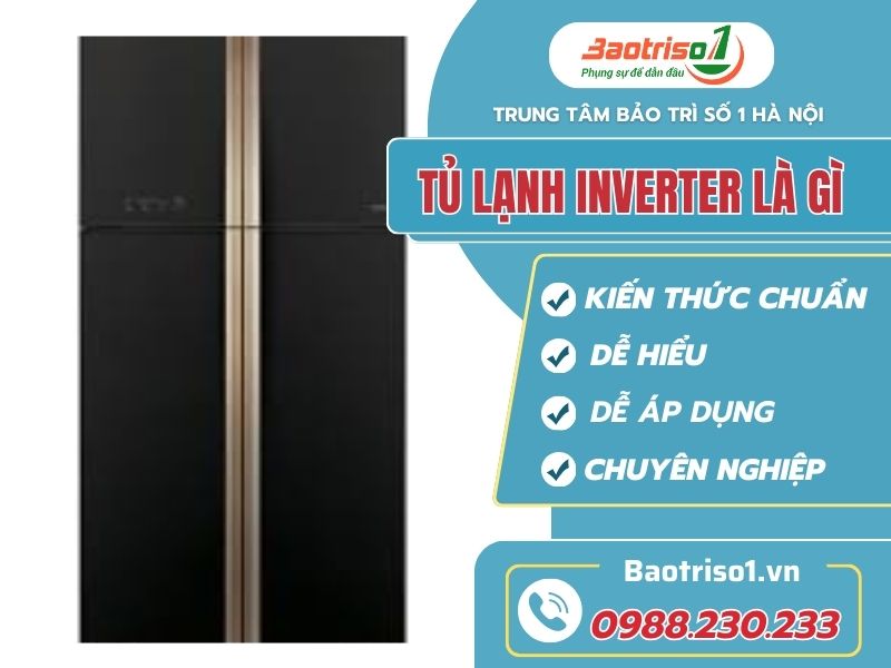 Tủ lạnh Inverter là gì và một số điều bạn cần biết