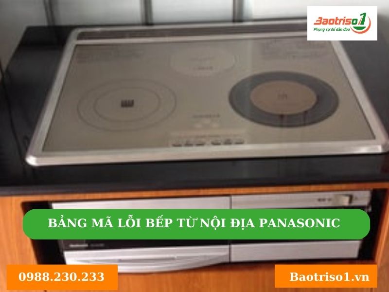 Bảng mã lỗi bếp từ nội địa Nhật Panasonic báo lỗi U Bảng mã lỗi bếp từ nội địa Nhật Panasonic báo lỗi U