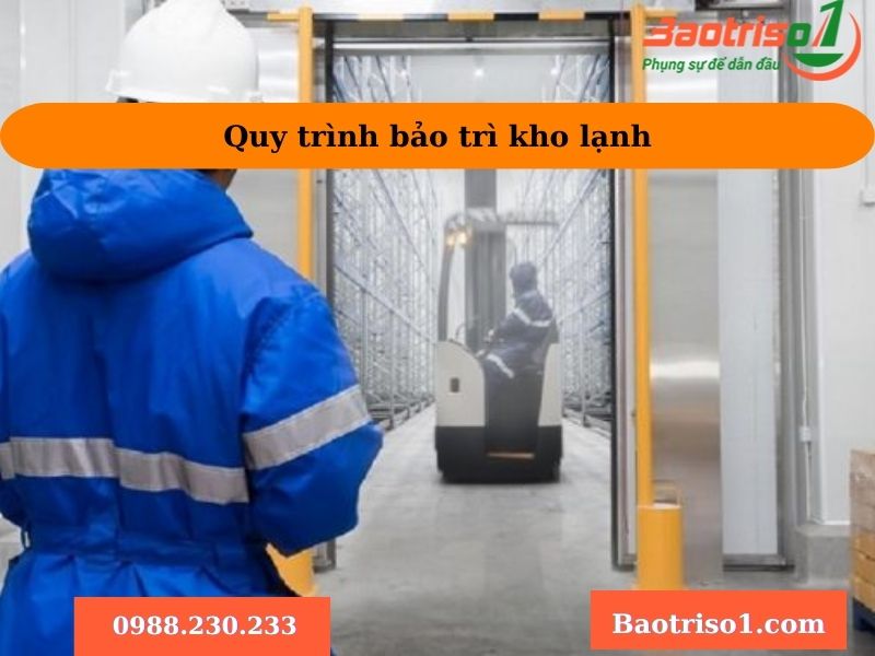 Quy trình bảo trì kho lạnh tại Baotriso1 Quy trình bảo trì kho lạnh tại Baotriso1
