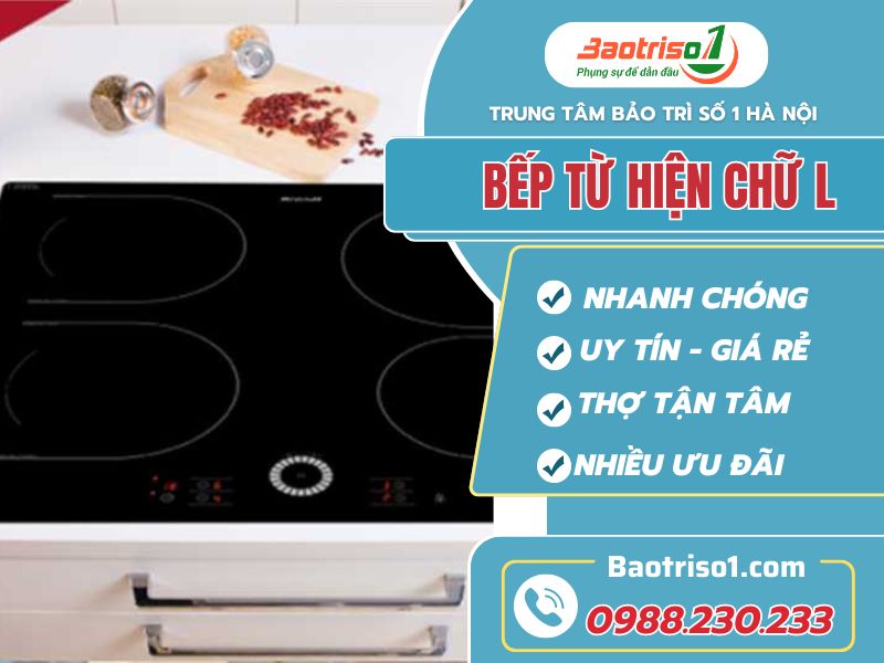 Sửa bếp từ hiện chữ L thợ giỏi, giá tốt