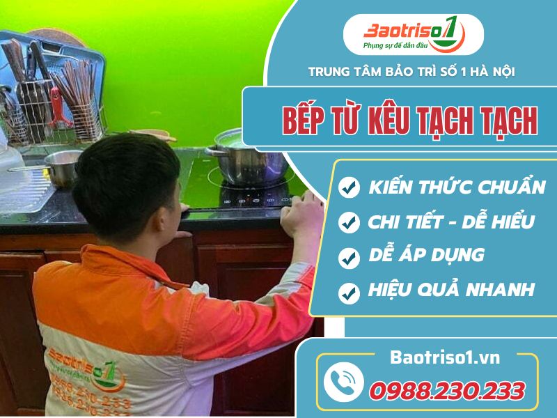Tuyệt chiêu 3 bước sửa bếp từ kêu tạch tạch đơn giản ngay tại nhà