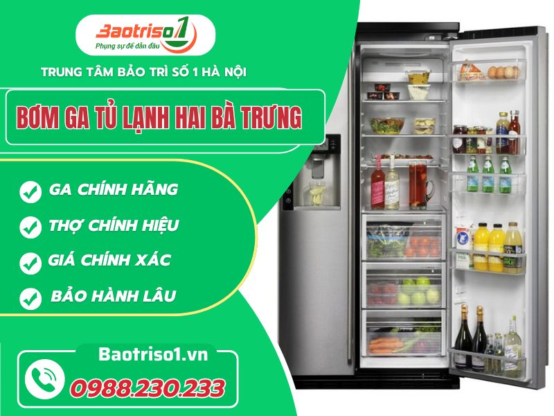 Bơm ga tủ lạnh Hai Bà Trưng uy tín - Ở đâu rẻ hơn hoàn tiền