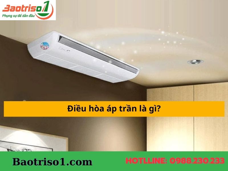 Điều hòa áp trần là gì?