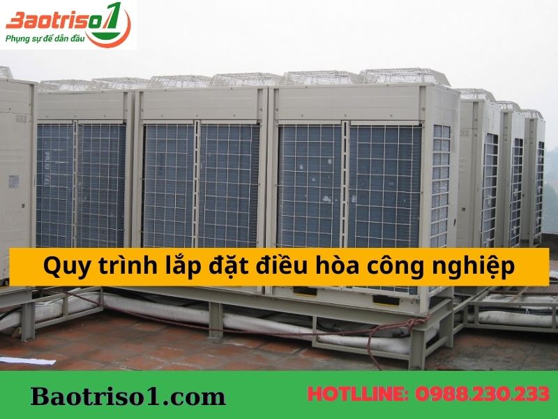 Quy trình lắp đặt điều hòa công nghiệp chuyên nghiệp Quy trình lắp đặt điều hòa công nghiệp chuyên nghiệp