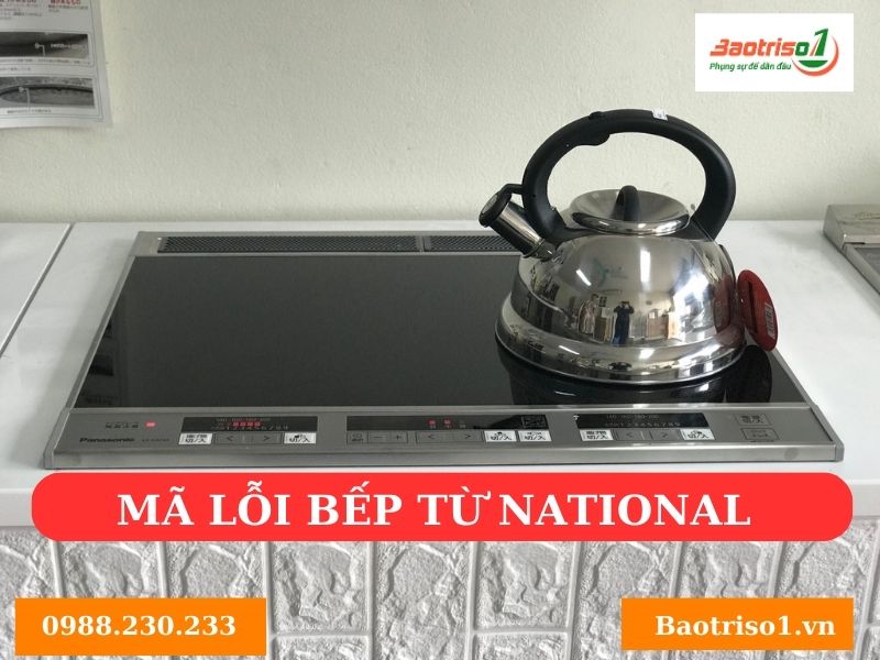 Bếp từ National các lỗi cơ bản Bếp từ National các lỗi cơ bản