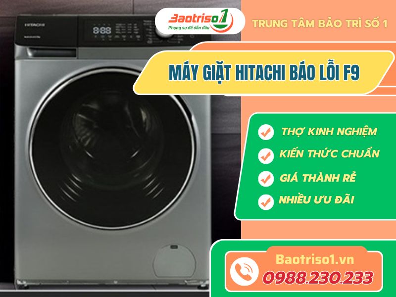 Máy giặt Hitachi báo lỗi F9 - Nguyên nhân, cách sửa chuẩn nhất