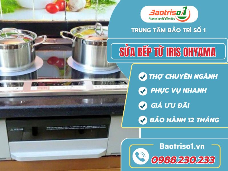 Dịch vụ sửa bếp từ Iris Ohyama tại nhà giá rẻ, bảo hành 12 tháng