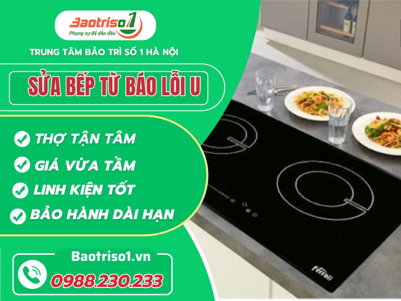 Bí quyết sửa bếp từ báo lỗi U tại nhà mới nhất thợ Baotriso1 tiết lộ