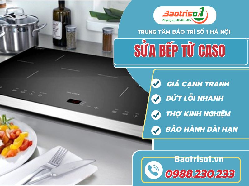 Dịch vụ sửa bếp từ Caso dứt lỗi nhanh, bảo hành 12 tháng Dịch vụ sửa bếp từ Caso dứt lỗi nhanh, bảo hành 12 tháng