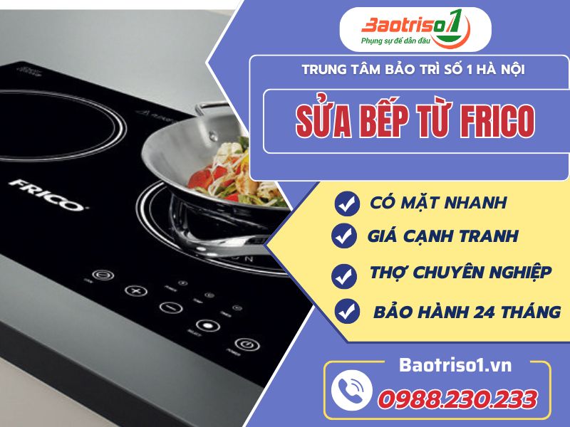 Dịch vụ sửa bếp từ Frico gọi là có, giá rẻ Dịch vụ sửa bếp từ Frico gọi là có, giá rẻ