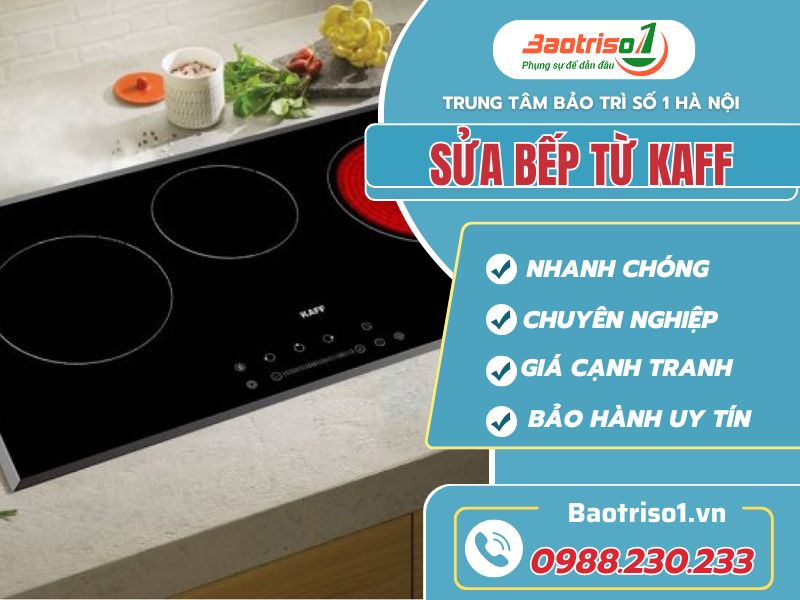 Sửa bếp từ Kaff chất lượng, ưu đãi 20% hôm nay Sửa bếp từ Kaff chất lượng, ưu đãi 20% hôm nay