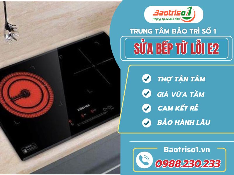 Sửa bếp từ lỗi E2 chuyên nghiệp, giá cạnh tranh