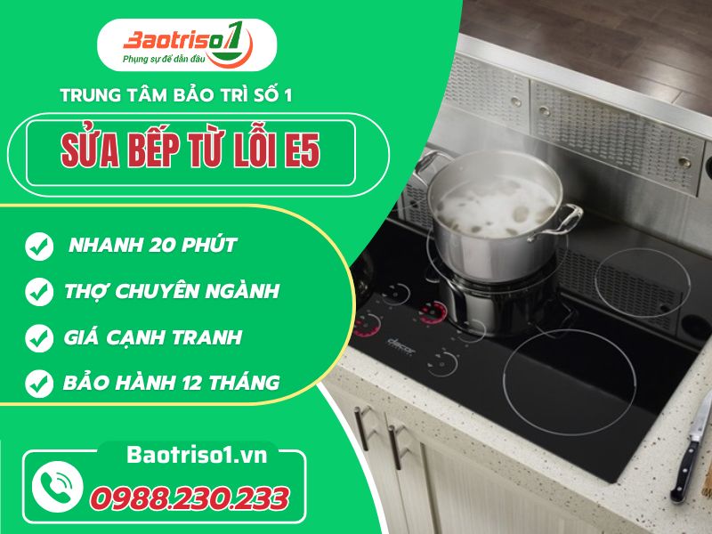 Dịch vụ sửa bếp từ lỗi E5 tại nhà nhanh chóng, phục vụ 24/7