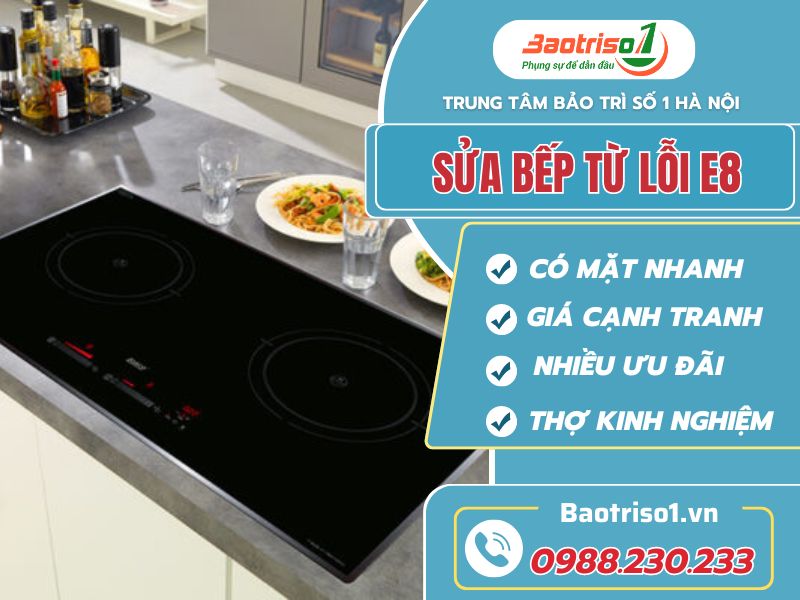 Dịch vụ sửa bếp từ lỗi E8 tại nhà giá rẻ, bảo hành 12 tháng Dịch vụ sửa bếp từ lỗi E8 tại nhà giá rẻ, bảo hành 12 tháng