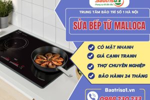 Dịch vụ sửa bếp từ Malloca giá rẻ, hoàn tiền nếu không dứt lỗi