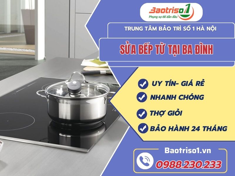 Dịch vụ sửa bếp từ tại Ba Đình uy tín, bảo hành 24 tháng Dịch vụ sửa bếp từ tại Ba Đình uy tín, bảo hành 24 tháng